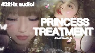 432Hz | PRINCESS TREATMENT! Appearance&Life