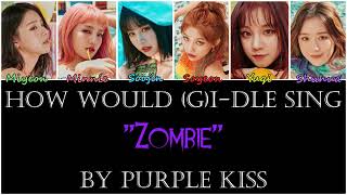 How would (G)I-DLE sing "Zombie" by Purple Kiss