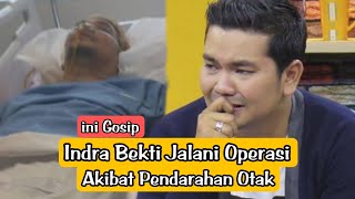 📽️Indra Bekti Jalani Operasi Akibat Pendarahan Otak