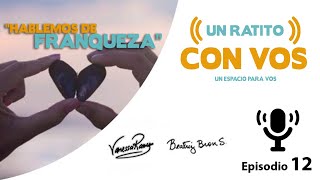 La Franqueza - Un Ratito con VOS - Episodio 12