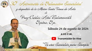 Misa 30 aniversario Ordenación Sacerdotal del P. Fray Carlos Ariel Betancourth, O.P 2024-08-24