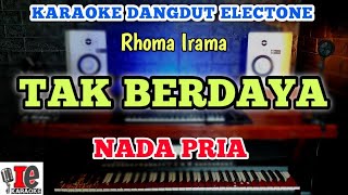 RHOMA IRAMA - TAK BERDAYA KARAOKE DANGDUT NADA COWOK PRIA