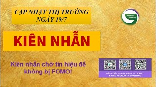 19/7- KIÊN NHẪN | Kiên nhẫn chờ tín hiệu để không bị FOMO!