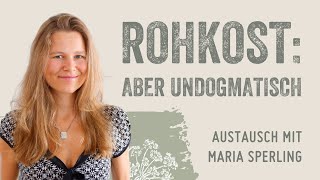 Undogmatische rohköstliche Ernährung - mit Maria Sperling