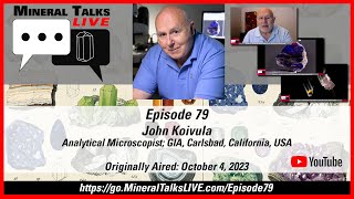 Mineral Talks LIVE - Episode 79 - John Koivula, Analytical Microscopist; GIA, Carlsbad, CA, USA