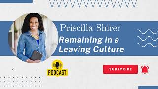 Priscilla Shirer  Remaining in a Leaving Culture