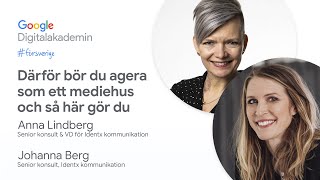 Därför bör du agera som ett mediehus och så här gör du | Google Digitalakademin #försverige