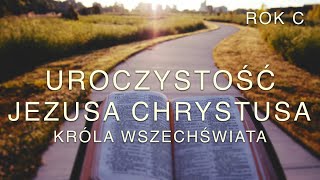 Uroczystość Jezusa Chrystusa Króla Wszechświata – Rok C