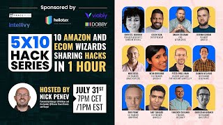 10X5 Hack Series July 31st : 10 Amazon and Ecom Wizards Sharing Hacks in 1 Hour!