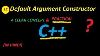 DEFAULT  ARGUMENTS CONSTRUCTOR [IN HINDI] PRACTICAL  AND CLEAR CONCEPT