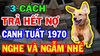 Hé Lộ Chấn Động 3 Cách Giúp Canh Tuất 1970 TRẢ SẠCH NỢ Tài Lộc Vượng Phát Tiêu 3 Đời Không Hết