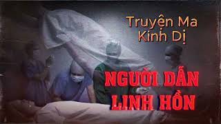 Nguyễn Ngọc Ngạn | Truyện ma kinh dị có thật NGƯỜI DẪN LINH HỒN #24 - Truyện đêm khuya hay nhất 2024