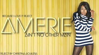 Amerie - Ain’t No Other Man (Reject by Christina Aguilera) [Because I Love It Reject]