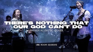 There's Nothing That Our God Can't Do - Passion Cover