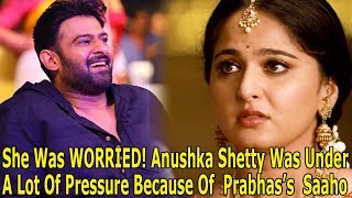 She Was WORRIED! Anushka Shetty Was Under A Lot Of Pressure Because Of  Prabhas’s  Saaho