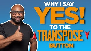 Why I Say YES To The Transpose Button