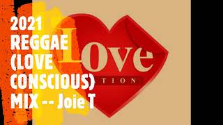 2021 REGGAE (Love Conscious) MIX....Joie T