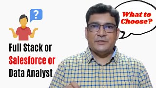 Which has better future, Full Stack Vs Salesforce vs Data Analyst?