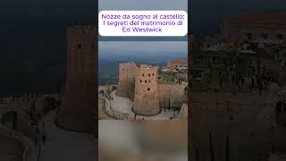 Nozze da sogno al castello: I segreti del matrimonio di Ed Westwick