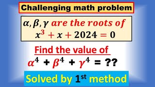 α,β,γ are the roots of x^3+x+2024=0, Find the value of α^4 + β^4 + γ^4 =??, solved by 1st method