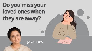 Do You Miss Your Loved Ones When They Are Away? by Jaya Row #bhagavadgita