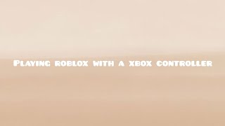 playing roblox using a xbox controller