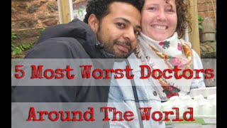 The 5 Worst Doctors From Around The World