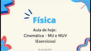 Física - Aula sobre CINEMÁTICA: MU e MUV - Exercícios