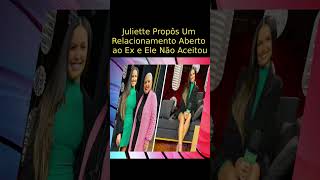 Juliette Propôs Um Relacionamento Aberto ao Ex e Ele Não Aceitou #short