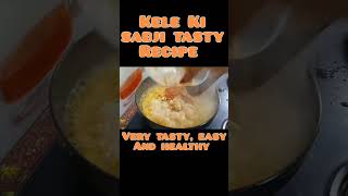 Kele Ki Sabji Tasty Recipe | Easy Kele Ki Sabji |Kele Ki Sabji #kelekisabzi #sabji #healthy #cooking