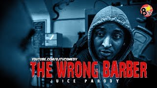 The Wrong Barber (Juice Parody) (8JTV)