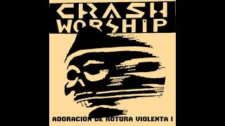 CRASH WORSHIP Adoración De Rotura Violenta I (Full Album)