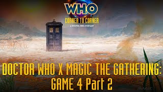 Doctor Who x Magic The Gathering: Game 4 Part 2