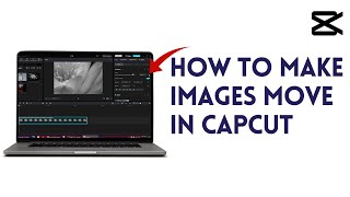 How To Make Images Move In CapCut | Easy Animation Tutorial In CapCut PC