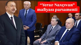 İlham Əliyev “Yeraz-Naxçıvan mafiyası” parlamenti qurdu