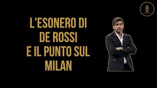 L'esonero di De Rossi e il punto sul Milan