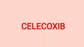 Celecoxib - Mechanism, Uses, Dosage & Side Effects