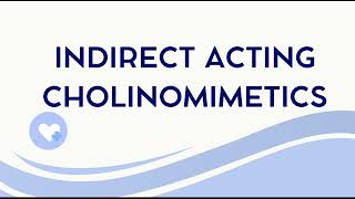 INDIRECT Acting Cholinomimetics (Anticholinesterases)