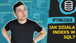 Dlaczego indeks przyśpiesza wykonywanie zapytań SQL?