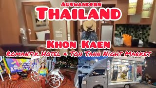 AUSWANDERN THAILAND Khon Kaen Romantik Hotel⭐️⭐️⭐️ &Ton Tann Market 1TEIL unserer 3 Städte Tour Isan