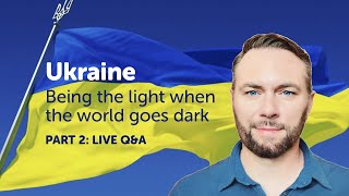 Ukraine: Being the Light in a World going Dark - Q&A