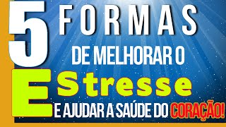 5 maneiras de melhorar o estresse (stress) e ajudar a saúde do coração - Psicólogo Gabriel Monteiro