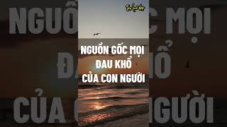 Nguồn gốc mọi đau khổ của con người #baihoccuocsong