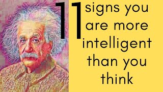 11 Signs You Are More Intelligent Than You Think | What Experts Say You Should Look Out For