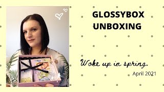 GLOSSYBOX UNBOXING. APRIL/WOKE UP IN SPRING 2021