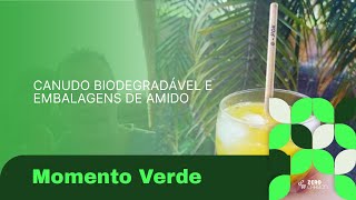 CANUDO BIODEGRADÁVEL E EMBALAGENS DE AMIDO - EP. 13 [Momento Verde]