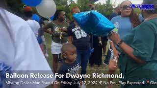 Balloon Release For Dwayne Richmond, Missing Dallas Man Found On Friday, July 12, 2024 🕊️