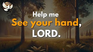 Dear Lord, Help Me See Your Hand in Every Moment of My Day