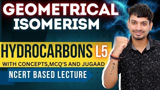 GEOMETRICAL ISOMERISM: HYDROCARBONS L5 | NCERT BASED | WITH MCQ | NEET 2025