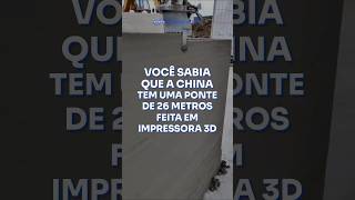 Você sabia que a China tem uma ponte feita em impressora 3D?!